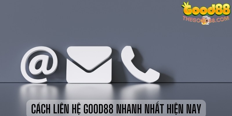 Cách liên hệ Good88 nhanh nhất hiện nay