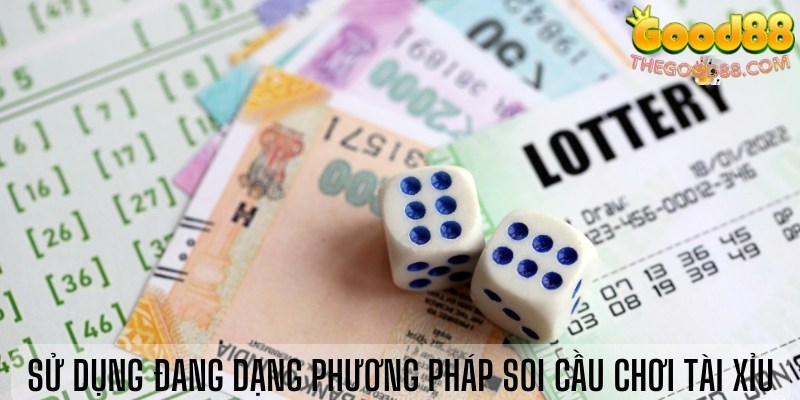 Sử dụng đang dạng phương pháp soi cầu chơi tài xỉu