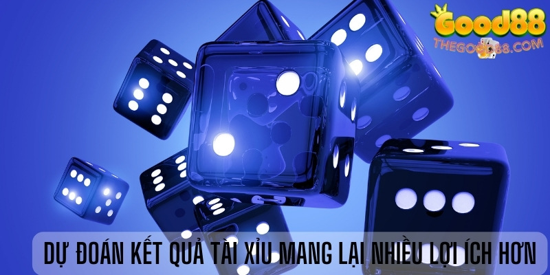 Dự đoán kết quả tài xỉu mang lại nhiều lợi ích hơn