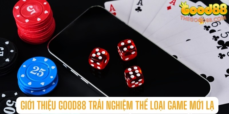 Giới thiệu Good88 trải nghiệm thể loại game mới lạ