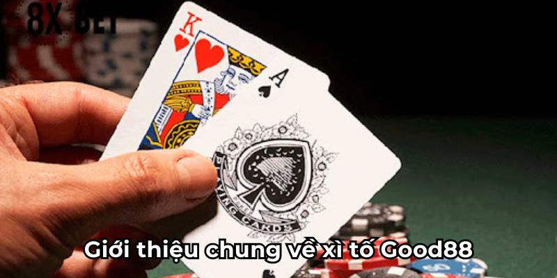 Giới thiệu chung về xì tố Good88