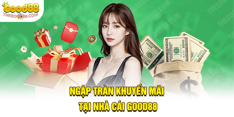 Ngập tràn khuyến mãi tại nhà cái Good88