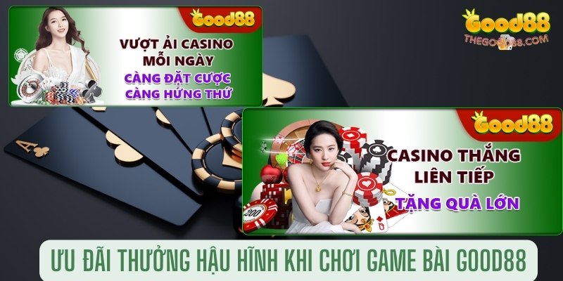 Ưu đãi thưởng hậu hĩnh khi chơi game bài Good88