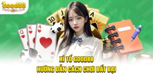 Xì tố Good88 - hướng dẫn cách chơi bất bại